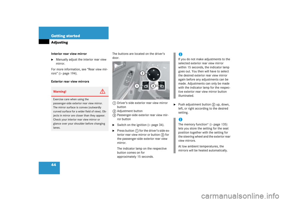 MERCEDES-BENZ ML500 2006 W163 Owners Manual 44 Getting startedAdjustingInterior rear view mirror
Manually adjust the interior rear view 
mirror.
For more information, see “Rear view mir-
rors” (
page 194).
Exterior rear view mirrorsThe bu