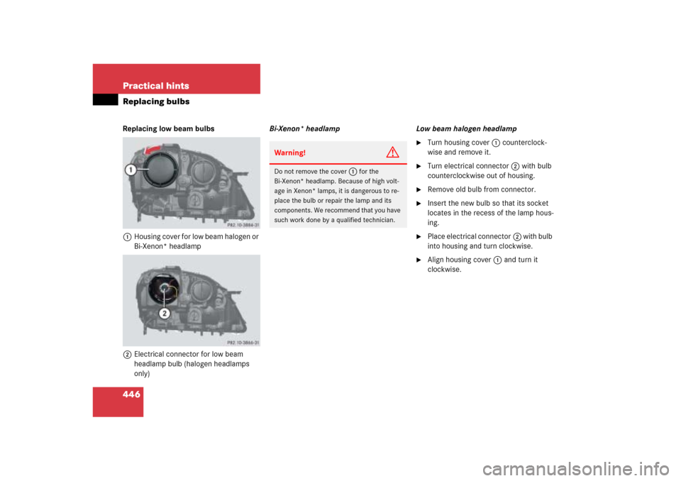MERCEDES-BENZ ML350 2006 W163 Owners Manual 446 Practical hintsReplacing bulbsReplacing low beam bulbs
1Housing cover for low beam halogen or 
Bi-Xenon* headlamp
2Electrical connector for low beam 
headlamp bulb (halogen headlamps 
only)Bi-Xeno