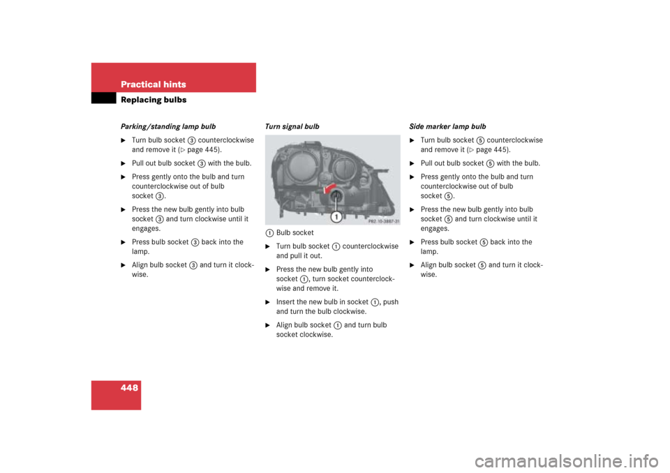 MERCEDES-BENZ ML500 2006 W163 Owners Manual 448 Practical hintsReplacing bulbsParking/standing lamp bulb
Turn bulb socket3 counterclockwise 
and remove it (
page 445).

Pull out bulb socket3 with the bulb.

Press gently onto the bulb and tu