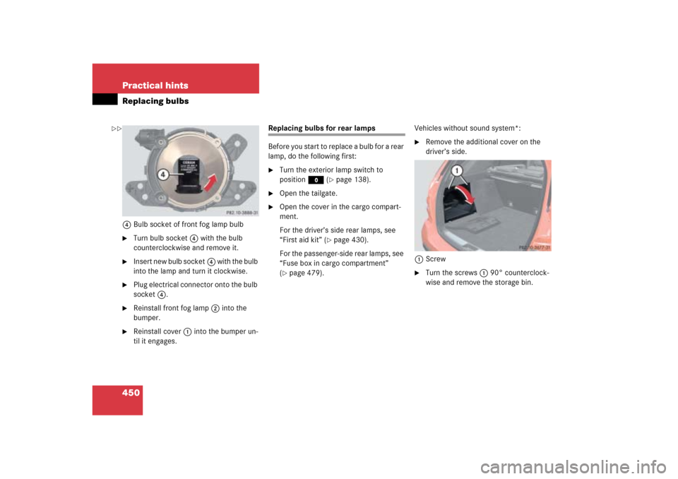 MERCEDES-BENZ ML500 2006 W163 Owners Guide 450 Practical hintsReplacing bulbs4Bulb socket of front fog lamp bulb
Turn bulb socket4 with the bulb 
counterclockwise and remove it.

Insert new bulb socket4 with the bulb 
into the lamp and turn 