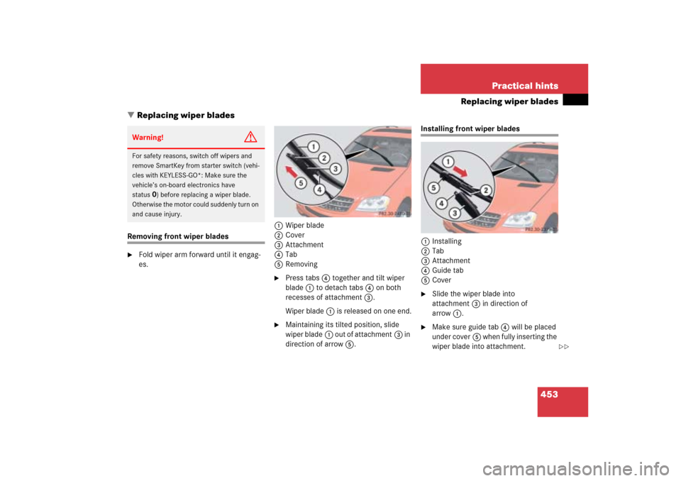 MERCEDES-BENZ ML350 2006 W163 Owners Manual 453 Practical hints
Replacing wiper blades
Replacing wiper blades
Removing front wiper blades
Fold wiper arm forward until it engag-
es.1Wiper blade
2Cover
3Attachment
4Tab
5Removing

Press tabs4 t