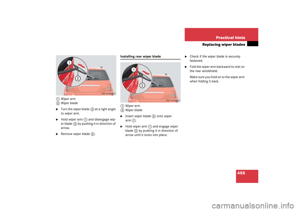 MERCEDES-BENZ ML350 2006 W163 Owners Manual 455 Practical hints
Replacing wiper blades
1Wiper arm
2Wiper blade
Turn the wiper blade2 at a right angle 
to wiper arm.

Hold wiper arm1 and disengage wip-
er blade2 by pushing it in direction of 
