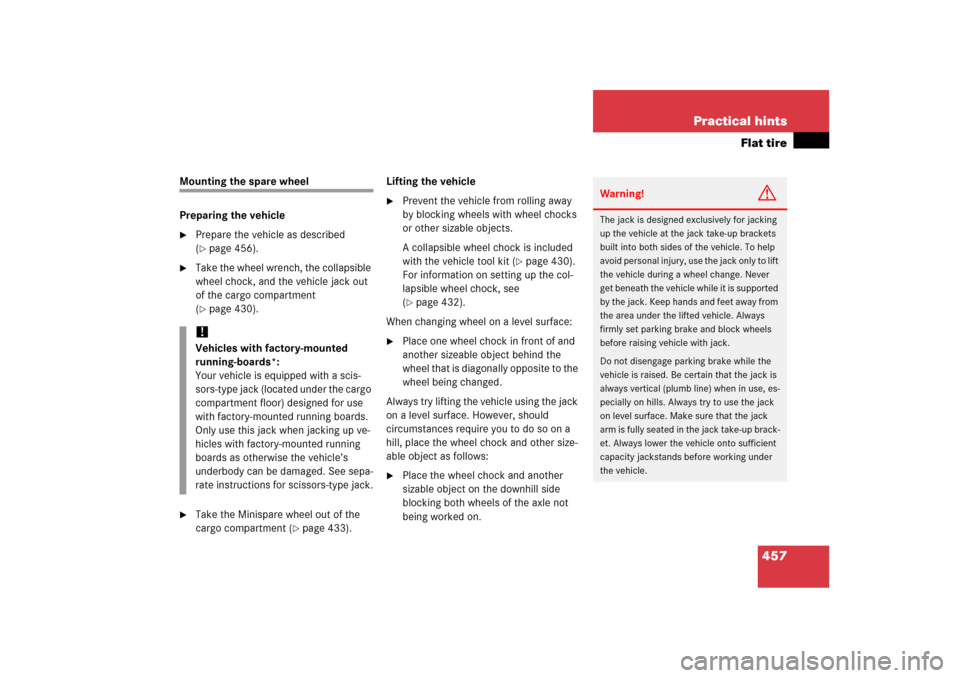 MERCEDES-BENZ ML350 2006 W163 User Guide 457 Practical hints
Flat tire
Mounting the spare wheel
Preparing the vehicle
Prepare the vehicle as described 
(page 456).

Take the wheel wrench, the collapsible 
wheel chock, and the vehicle jack