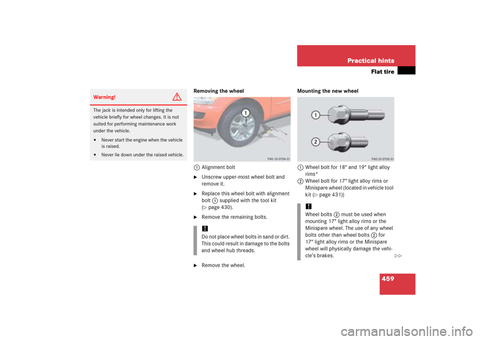 MERCEDES-BENZ ML350 2006 W163 Owners Manual 459 Practical hints
Flat tire
Removing the wheel
1Alignment bolt
Unscrew upper-most wheel bolt and 
remove it.

Replace this wheel bolt with alignment 
bolt1 supplied with the tool kit 
(page 430).