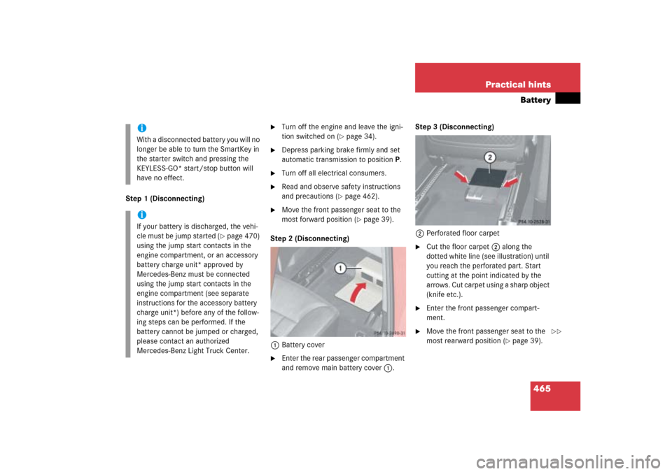 MERCEDES-BENZ ML350 2006 W163 Owners Manual 465 Practical hints
Battery
Step 1 (Disconnecting)

Turn off the engine and leave the igni-
tion switched on (
page 34).

Depress parking brake firmly and set 
automatic transmission to positionP.
