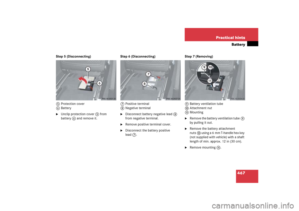 MERCEDES-BENZ ML350 2006 W163 Owners Manual 467 Practical hints
Battery
Step 5 (Disconnecting)
5Protection cover
6Battery
Unclip protection cover5 from 
battery6 and remove it.Step 6 (Disconnecting)
7Positive terminal
8Negative terminal

Disc