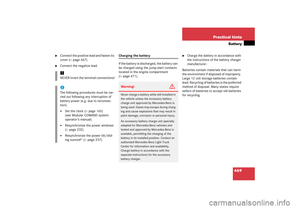 MERCEDES-BENZ ML500 2006 W163 Owners Manual 469 Practical hints
Battery

Connect the positive lead and fasten its 
cover (
page 467).

Connect the negative lead.
Charging the battery
If the battery is discharged, the battery can 
be charged 