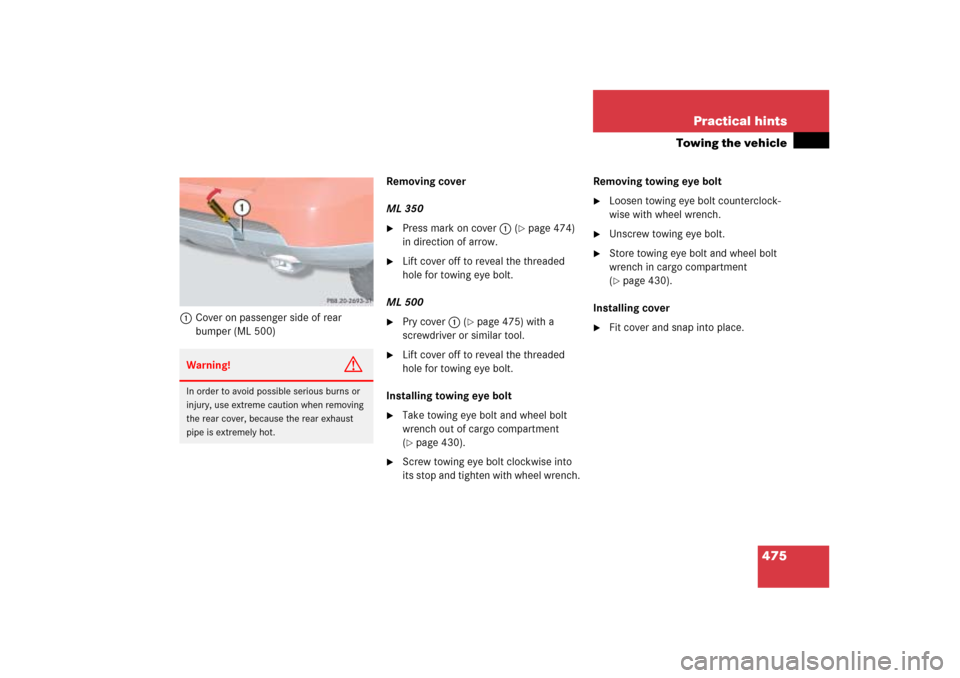 MERCEDES-BENZ ML350 2006 W163 Owners Manual 475 Practical hints
Towing the vehicle
1Cover on passenger side of rear 
bumper (ML 500)Removing cover
ML 350

Press mark on cover1 (
page 474) 
in direction of arrow.

Lift cover off to reveal the