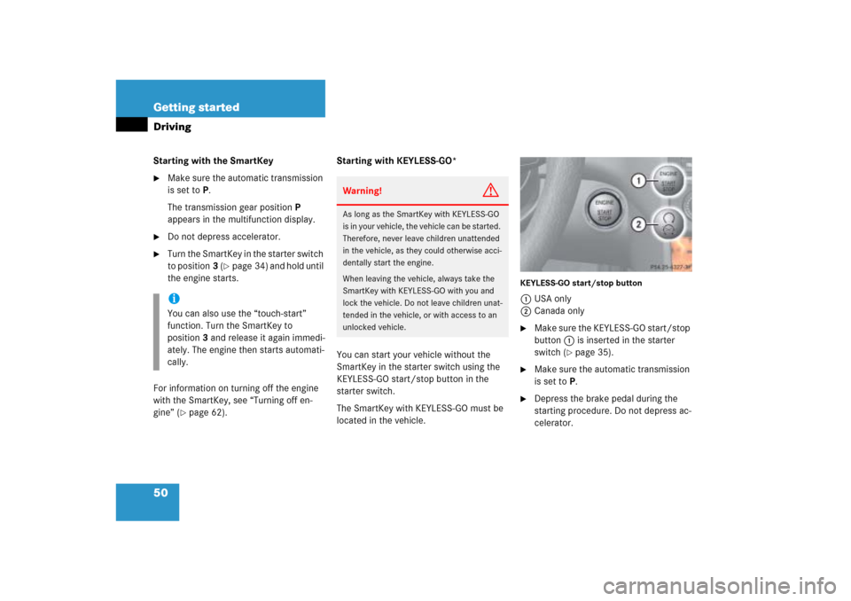 MERCEDES-BENZ ML500 2006 W163 Workshop Manual 50 Getting startedDrivingStarting with the SmartKey
Make sure the automatic transmission 
is set toP.
The transmission gear positionP 
appears in the multifunction display.

Do not depress accelerat