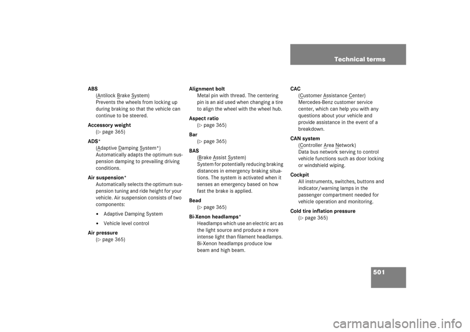 MERCEDES-BENZ ML350 2006 W163 Owners Manual 501 Technical terms
ABS
(A
ntilock B
rake S
ystem)
Prevents the wheels from locking up 
during braking so that the vehicle can 
continue to be steered.
Accessory weight
(
page 365)
ADS*
(Adaptive D
a