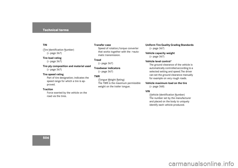 MERCEDES-BENZ ML500 2006 W163 Owners Manual 506 Technical termsTIN
(Tire I
dentification N
umber)
(
page 367)
Tire load rating
(page 367)
Tire ply composition and material used
(page 367)
Tire speed rating
Part of tire designation; indicates