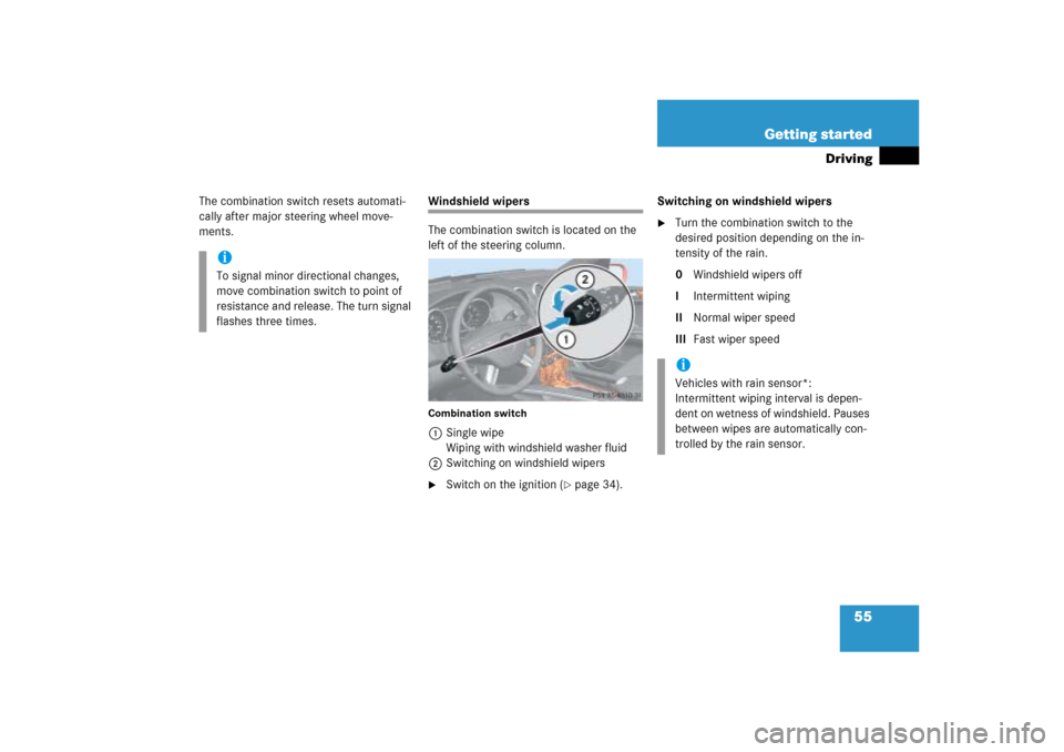 MERCEDES-BENZ ML500 2006 W163 Owners Manual 55 Getting started
Driving
The combination switch resets automati-
cally after major steering wheel move-
ments.
Windshield wipers
The combination switch is located on the 
left of the steering column