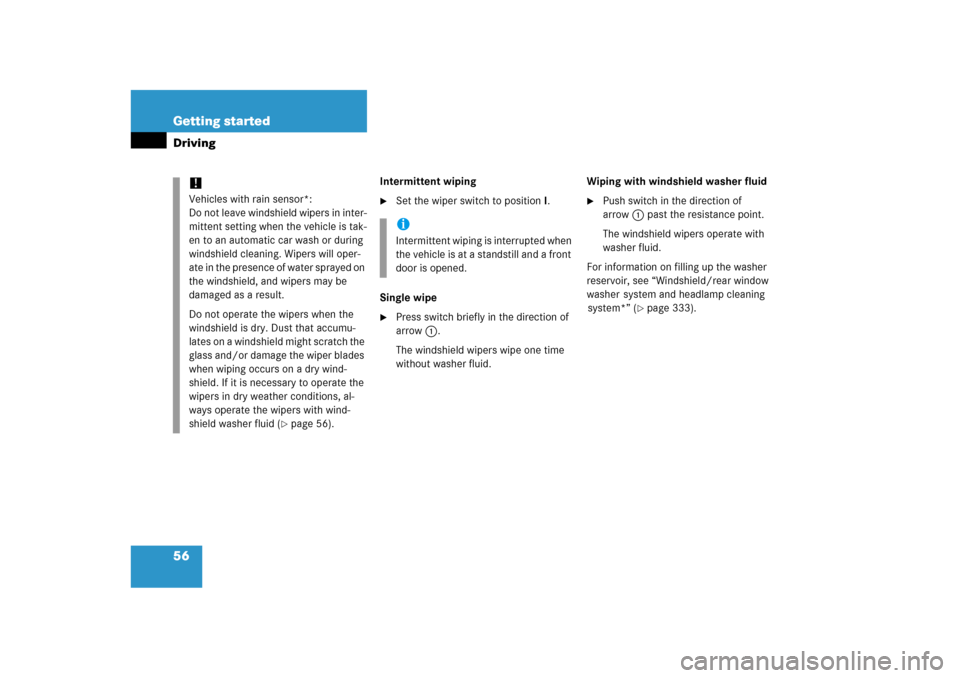 MERCEDES-BENZ ML500 2006 W163 Owners Manual 56 Getting startedDriving
Intermittent wiping
Set the wiper switch to positionI.
Single wipe

Press switch briefly in the direction of 
arrow1.
The windshield wipers wipe one time 
without washer fl