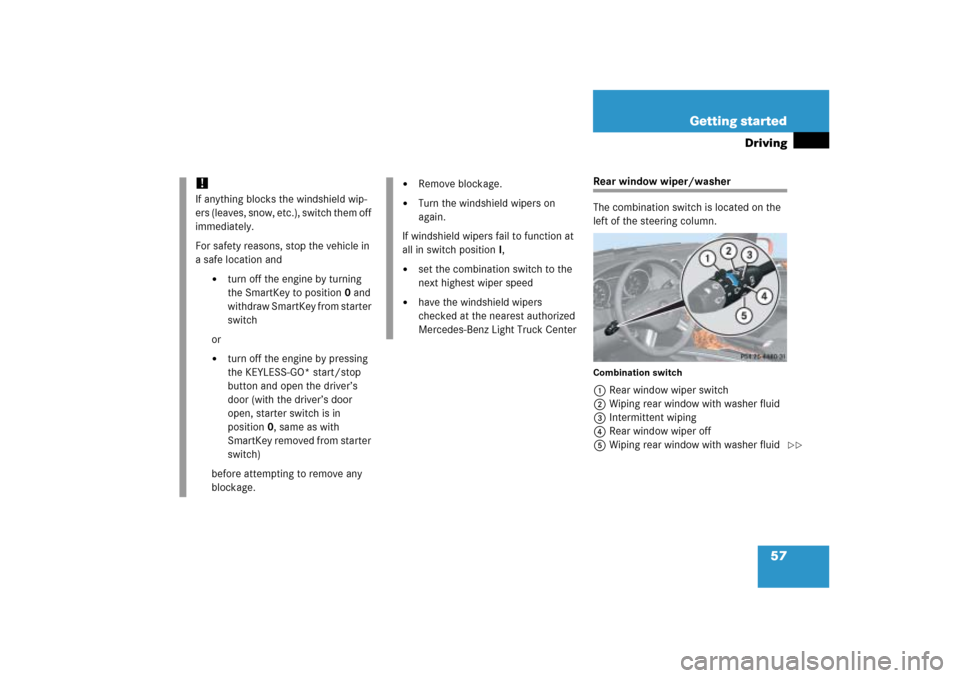 MERCEDES-BENZ ML500 2006 W163 Owners Manual 57 Getting started
Driving
Rear window wiper/washer
The combination switch is located on the 
left of the steering column.Combination switch1Rear window wiper switch
2Wiping rear window with washer fl