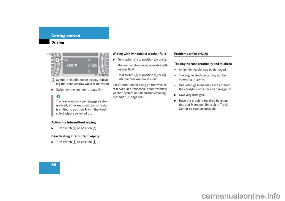 MERCEDES-BENZ ML500 2006 W163 Workshop Manual 58 Getting startedDriving6Symbol in multifunction display indicat-
ing that rear window wiper is activated
Switch on the ignition (
page 34).
Activating intermittent wiping

Turn switch1 to positio