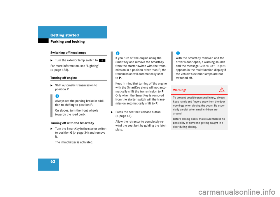 MERCEDES-BENZ ML500 2006 W163 Owners Manual 62 Getting startedParking and lockingSwitching off headlamps
Turn the exterior lamp switch toM.
For more information, see “Lighting” 
(
page 138).
Turning off engine
Shift automatic transmissio