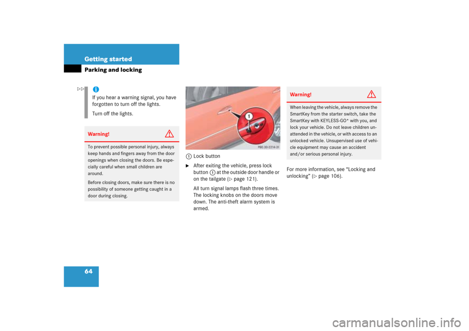 MERCEDES-BENZ ML350 2006 W163 Owners Manual 64 Getting startedParking and locking
1Lock button
After exiting the vehicle, press lock 
button1 at the outside door handle or 
on the tailgate (
page 121).
All turn signal lamps flash three times.