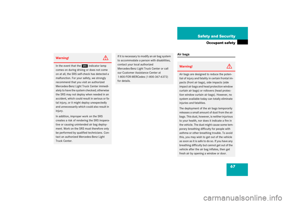 MERCEDES-BENZ ML500 2006 W163 Owners Manual 67 Safety and Security
Occupant safety
Air bags
Warning!
G
In the event that the 1indicator lamp 
comes on during driving or does not come 
on at all, the SRS self-check has detected a 
malfunction. F