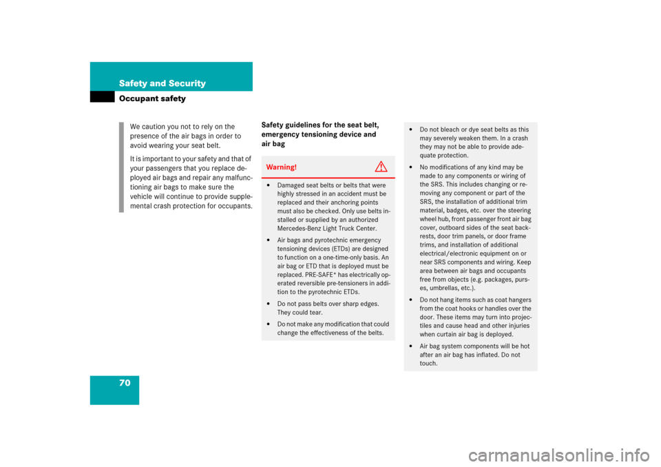 MERCEDES-BENZ ML500 2006 W163 Owners Manual 70 Safety and SecurityOccupant safety
Safety guidelines for the seat belt, 
emergency tensioning device and 
air bag We caution you not to rely on the 
presence of the air bags in order to 
avoid wear