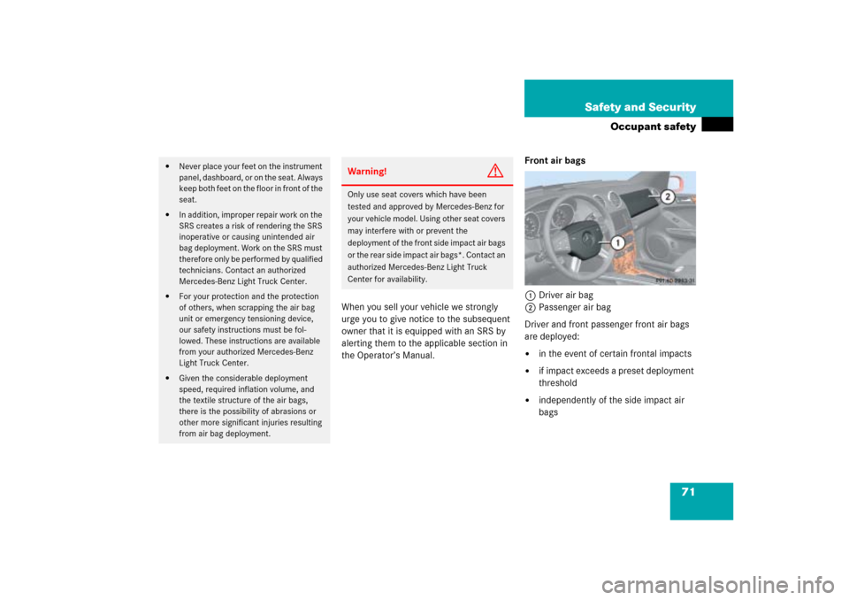 MERCEDES-BENZ ML350 2006 W163 Manual PDF 71 Safety and Security
Occupant safety
When you sell your vehicle we strongly 
urge you to give notice to the subsequent 
owner that it is equipped with an SRS by 
alerting them to the applicable sect