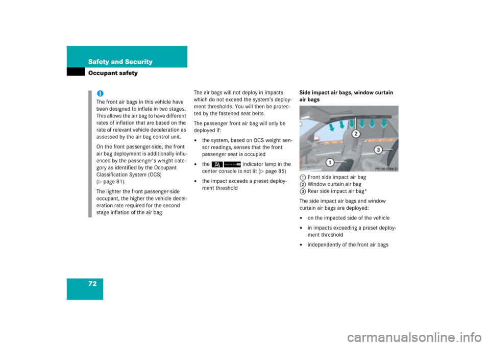 MERCEDES-BENZ ML350 2006 W163 Owners Manual 72 Safety and SecurityOccupant safety
The air bags will not deploy in impacts 
which do not exceed the system’s deploy-
ment thresholds. You will then be protec-
ted by the fastened seat belts.
The 