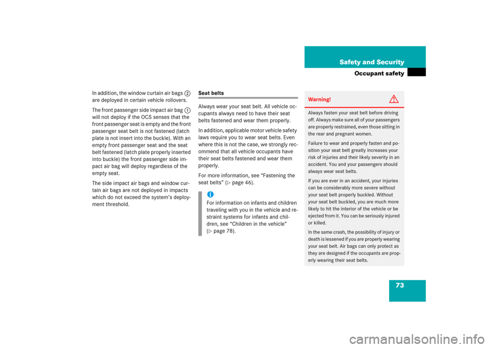 MERCEDES-BENZ ML350 2006 W163 Manual PDF 73 Safety and Security
Occupant safety
In addition, the window curtain air bags2 
are deployed in certain vehicle rollovers.
The front passenger side impact air bag1 
will not deploy if the OCS senses
