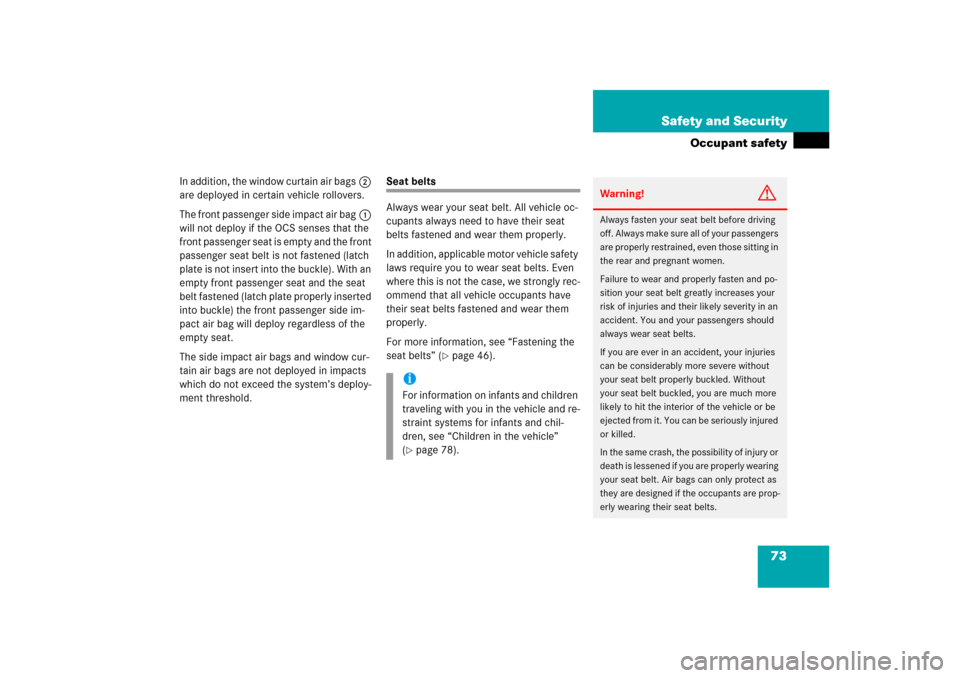 MERCEDES-BENZ ML350 2006 W163 Owners Guide 73 Safety and Security
Occupant safety
In addition, the window curtain air bags2 
are deployed in certain vehicle rollovers.
The front passenger side impact air bag1 
will not deploy if the OCS senses