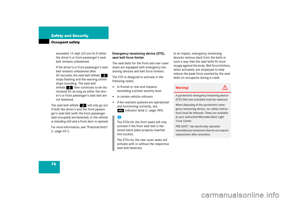 MERCEDES-BENZ ML350 2006 W163 Owners Guide 76 Safety and SecurityOccupant safety
exceeded 15 mph (25 km/h) if either 
the driver’s or front passenger’s seat 
belt remains unfastened.
If the driver’s or front passenger’s seat 
belt rema
