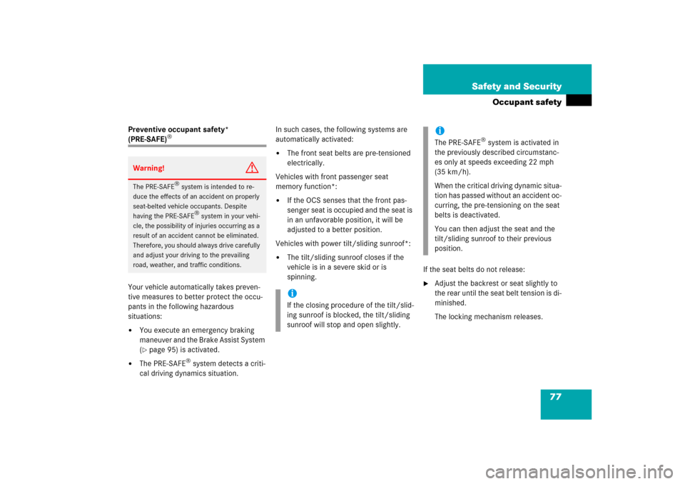 MERCEDES-BENZ ML350 2006 W163 Service Manual 77 Safety and Security
Occupant safety
Preventive occupant safety* (PRE-SAFE)
®
Your vehicle automatically takes preven-
tive measures to better protect the occu-
pants in the following hazardous 
si