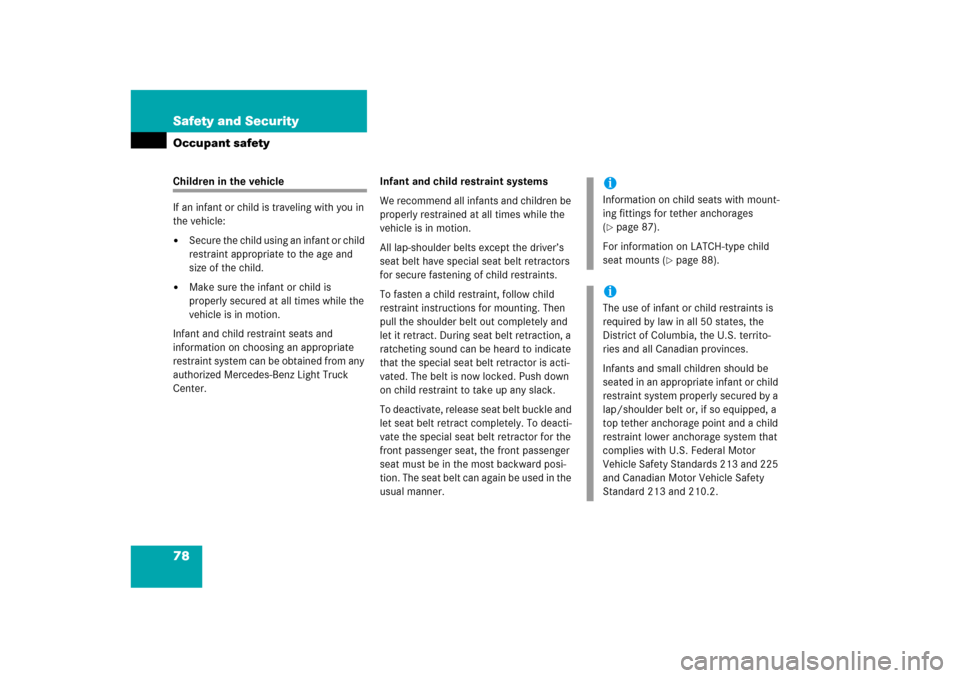 MERCEDES-BENZ ML500 2006 W163 Owners Manual 78 Safety and SecurityOccupant safetyChildren in the vehicle
If an infant or child is traveling with you in 
the vehicle:
Secure the child using an infant or child 
restraint appropriate to the age a