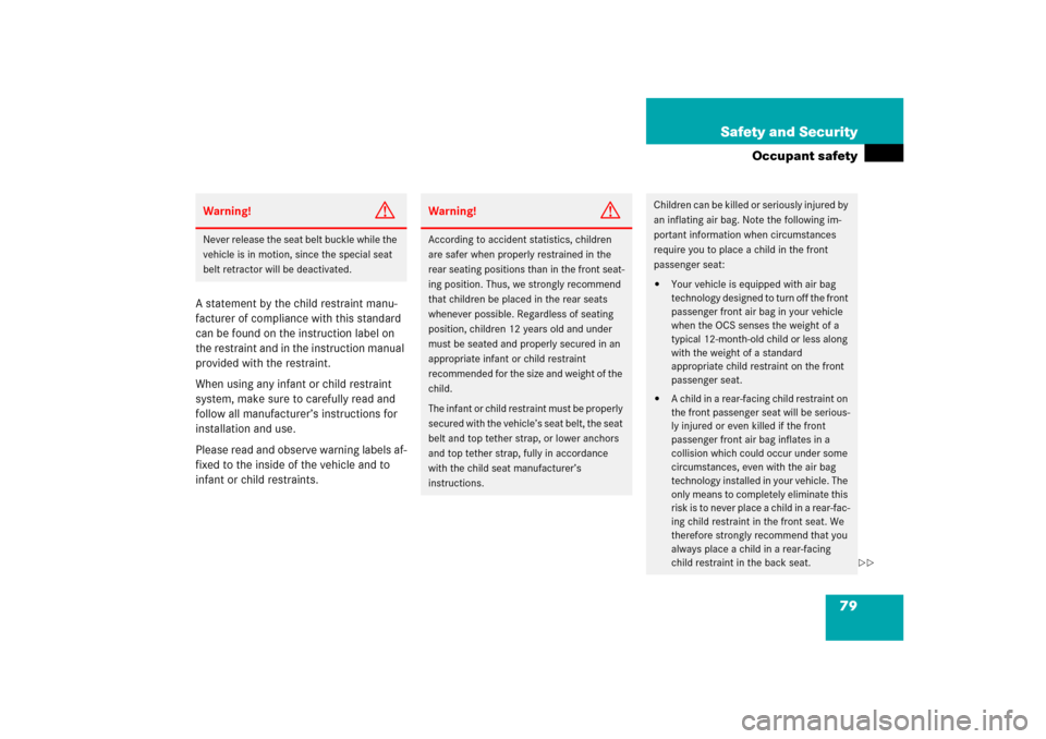 MERCEDES-BENZ ML350 2006 W163 Manual PDF 79 Safety and Security
Occupant safety
A statement by the child restraint manu-
facturer of compliance with this standard 
can be found on the instruction label on 
the restraint and in the instructio