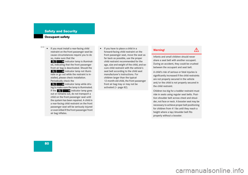 MERCEDES-BENZ ML350 2006 W163 Service Manual 80 Safety and SecurityOccupant safety
If you must install a rear-facing child 
restraint on the front passenger seat be-
cause circumstances require you to do 
so, make sure that the 
59indicator lam