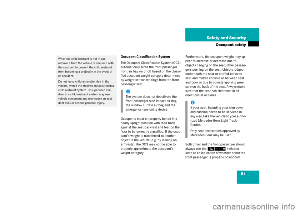 MERCEDES-BENZ ML500 2006 W163 Owners Manual 81 Safety and Security
Occupant safety
Occupant Classification System
The Occupant Classification System (OCS) 
automatically turns the front passenger 
front air bag on or off based on the classi-
fi
