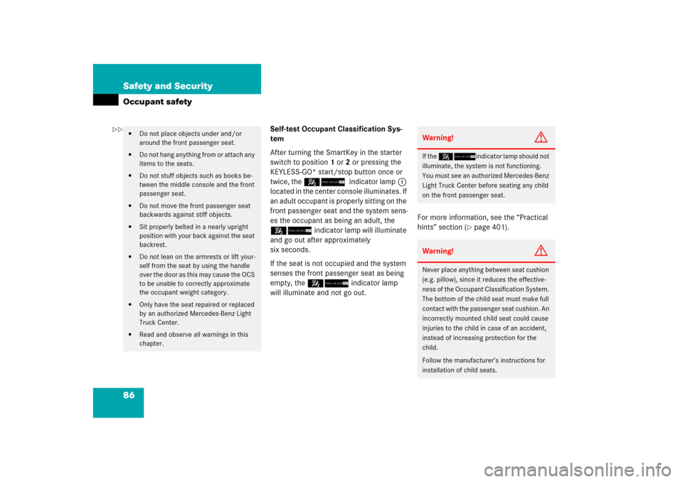 MERCEDES-BENZ ML350 2006 W163 Service Manual 86 Safety and SecurityOccupant safety
Self-test Occupant Classification Sys-
tem
After turning the SmartKey in the starter 
switch to position1 or2 or pressing the 
KEYLESS-GO* start/stop button once 