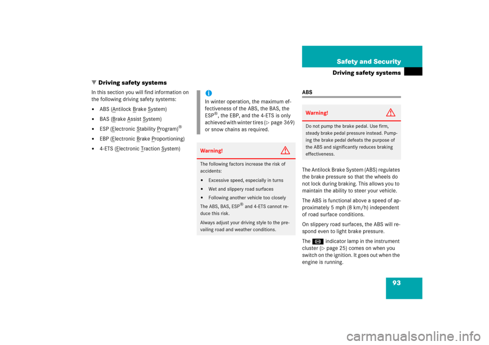 MERCEDES-BENZ ML350 2006 W163 Owners Manual 93 Safety and Security
Driving safety systems
Driving safety systems
In this section you will find information on 
the following driving safety systems:
ABS (A
ntilock B
rake S
ystem)

BAS (B
rake 