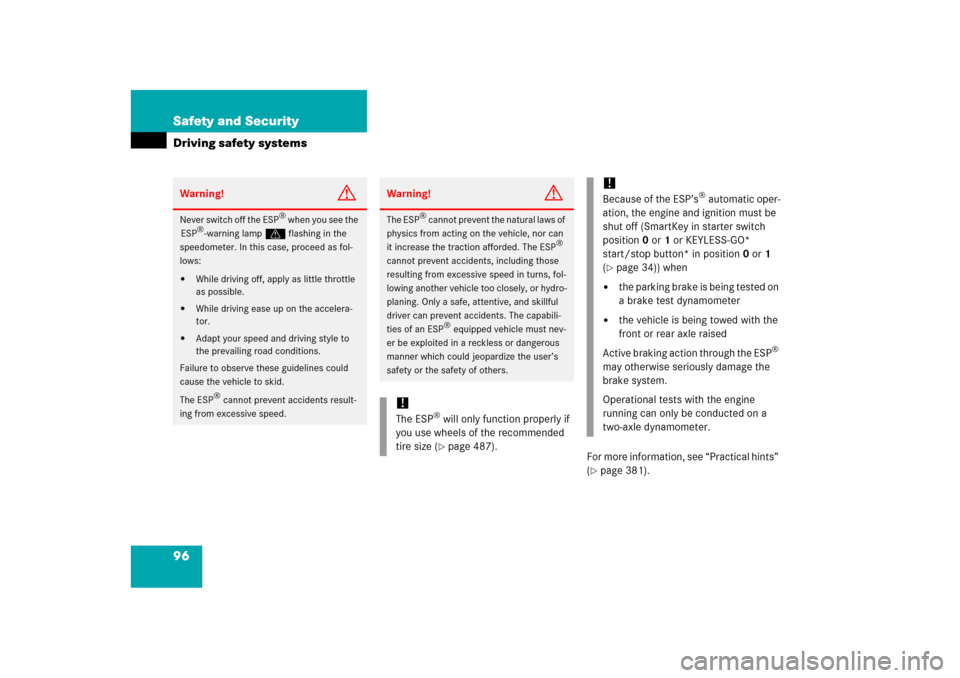 MERCEDES-BENZ ML350 2006 W163 Owners Manual 96 Safety and SecurityDriving safety systems
For more information, see “Practical hints” 
(page 381).
Warning!
G
Never switch off the ESP
® when you see the 
ESP
®-warning lampv flashing in the