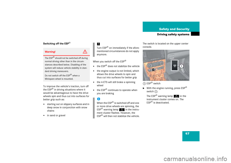 MERCEDES-BENZ ML350 2006 W163 Owners Manual 97 Safety and Security
Driving safety systems
Switching off the ESP
®
To improve the vehicle’s traction, turn off 
the ESP
® in driving situations where it 
would be advantageous to have the drive