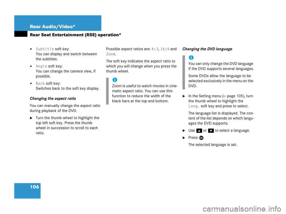 MERCEDES-BENZ R-Class 2006 W251 Comand Manual 106 Rear Audio/Video*
Rear Seat Entertainment (RSE) operation*
Subtitle soft key:
You can display and switch between 
the subtitles.
Angle soft key:
You can change the camera view, if 
possible.
Ba