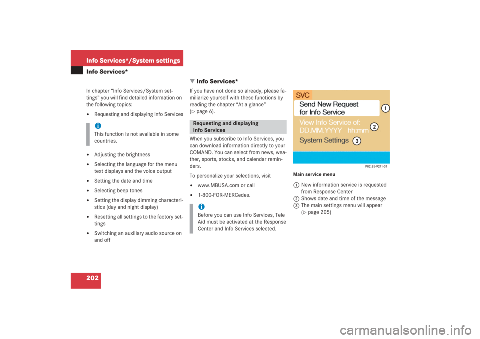 MERCEDES-BENZ G-Class 2006 W463 Comand Manual 202Info Services*/System settingsInfo Services*
 Info Services*In chapter “Info Services/System set-
tings” you will find detailed information on 
the following topics:
Requesting and displaying