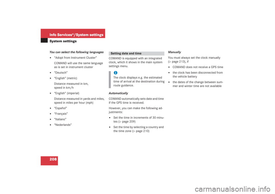 MERCEDES-BENZ G-Class 2006 W463 Comand Manual 208Info Services*/System settingsSystem settingsYou can select the following languages
“Adopt from Instrument Cluster”
COMAND will use the same language 
as is set in instrument cluster

“Deut