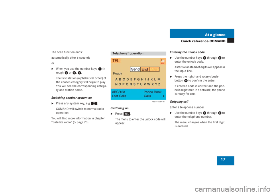 MERCEDES-BENZ G-Class 2006 W463 Comand Manual 17 At a glance
Quick reference COMAND
The scan function ends:
automatically after 6 seconds
or
When you use the number keys 1 th-
rough 0 or t, u.
The first station (alphabetical order) of 
the chose