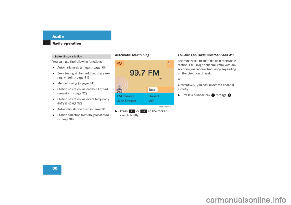 MERCEDES-BENZ G-Class 2006 W463 Comand Manual 30 AudioRadio operationYou can use the following functions:
Automatic seek tuning (
page 30)

Seek tuning at the multifunction stee-
ring wheel (
page 31)

Manual tuning (
page 31)

Station sel