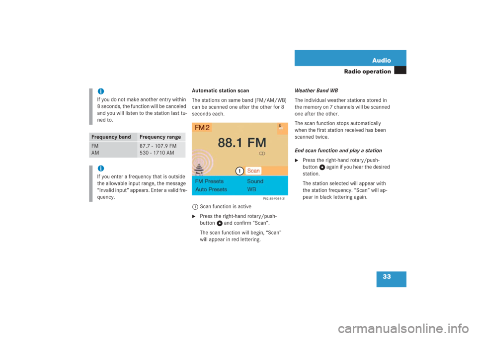 MERCEDES-BENZ G-Class 2006 W463 Comand Manual 33 Audio
Radio operation
Automatic station scan
The stations on same band (FM/AM/WB) 
can be scanned one after the other for 8 
seconds each.
1Scan function is active
Press the right-hand rotary/push