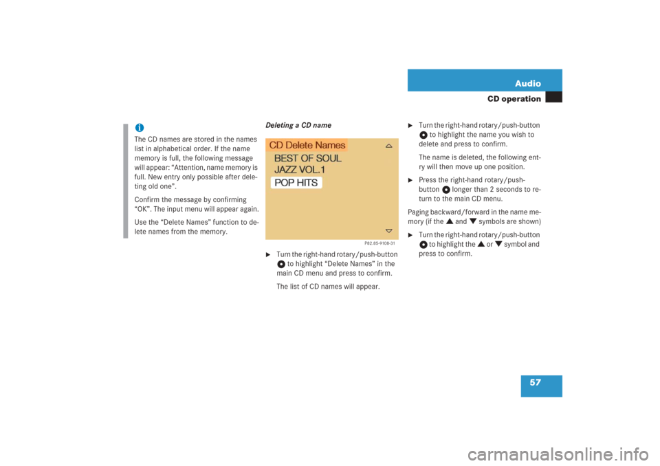MERCEDES-BENZ G-Class 2006 W463 Comand Manual 57 Audio
CD operation
Deleting a CD name
Turn the right-hand rotary/push-button 
v to highlight “Delete Names” in the 
main CD menu and press to confirm.
The list of CD names will appear.

Turn 
