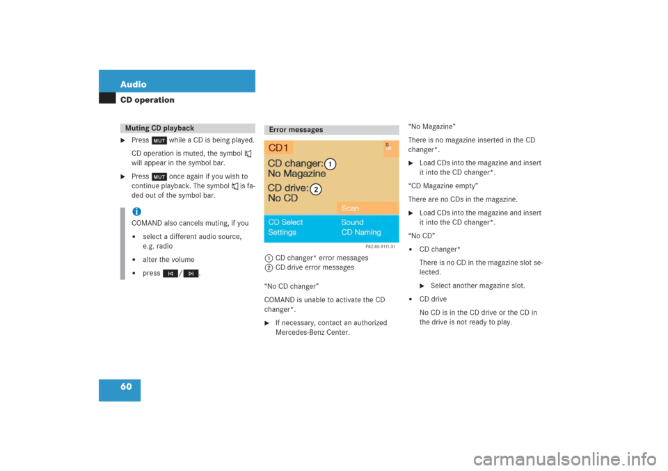 MERCEDES-BENZ G-Class 2006 W463 Comand Manual 60 AudioCD operation
Press Ö while a CD is being played.
CD operation is muted, the symbol R 
will appear in the symbol bar.

Press Ö once again if you wish to 
continue playback. The symbol R is 