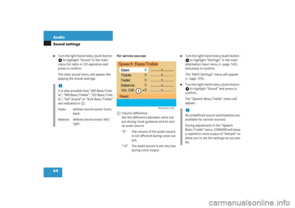 MERCEDES-BENZ G-Class 2006 W463 Comand Manual 64 AudioSound settings
Turn the right-hand rotary/push-button 
v to highlight “Sound“ in the main 
menu for radio or CD operation and 
press to confirm.
The main sound menu will appear dis-
playi