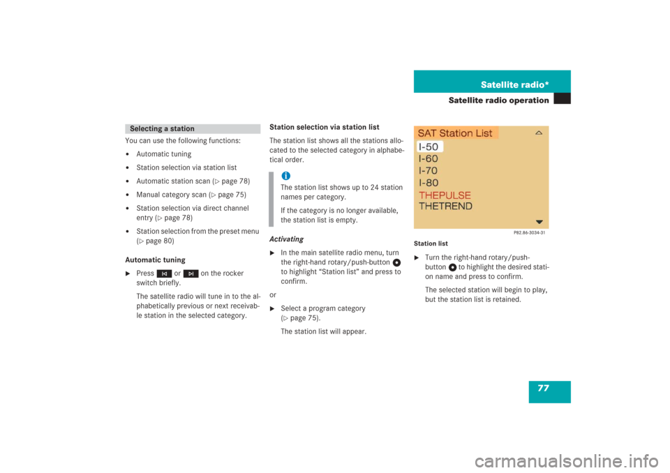 MERCEDES-BENZ G-Class 2006 W463 Comand Manual 77 Satellite radio*
Satellite radio operation
You can use the following functions:
Automatic tuning

Station selection via station list

Automatic station scan (
page 78)

Manual category scan (
