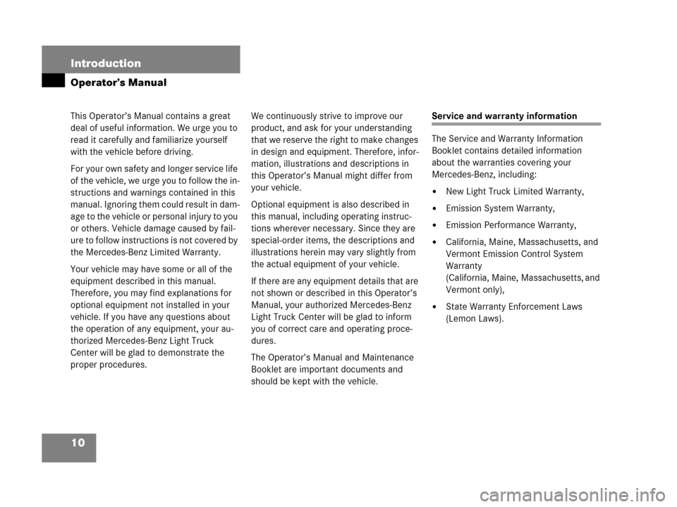 MERCEDES-BENZ G55AMG 2006 W463 User Guide 10 Introduction
Operator’s Manual
This Operator’s Manual contains a great 
deal of useful information. We urge you to 
read it carefully and familiarize yourself 
with the vehicle before driving.
