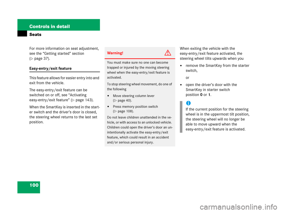 MERCEDES-BENZ G500 2006 W463 Owners Manual 100 Controls in detail
Seats
For more information on seat adjustment, 
see the “Getting started” section 
(
page 37).
Easy-entry/exit feature
This feature allows for easier entry into and 
exit f