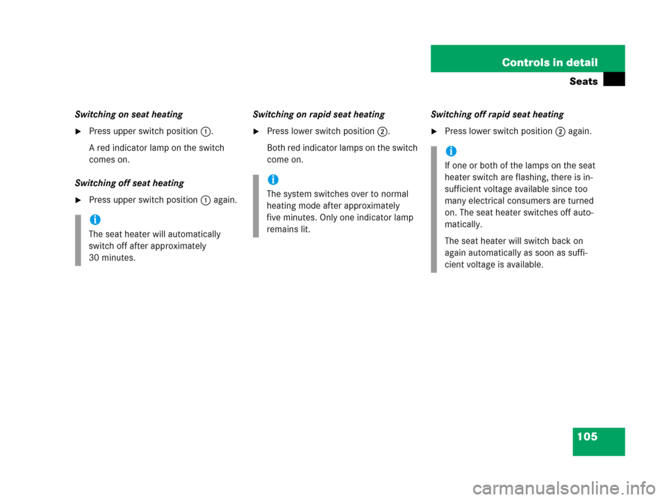 MERCEDES-BENZ G500 2006 W463 Owners Manual 105 Controls in detail
Seats
Switching on seat heating
Press upper switch position1.
A red indicator lamp on the switch 
comes on.
Switching off seat heating
Press upper switch position1 again.Switc